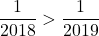 \dfrac1{2018}>\dfrac1{2019}