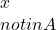 x \\notin A