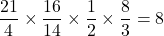 \dfrac{21}4\times\dfrac{16}{14}\times\dfrac12\times\dfrac83=8