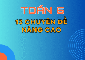 13 chuyên đề nâng cao Toán 6