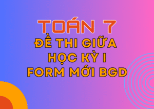 Tuyển tập Đề thi giữa Học kỳ 1 – Toán 7 – KNTT – Form mới Bộ GD
