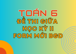 Tuyển tập Đề thi Giữa Học kỳ 2 – Toán 6 – KNTT – Form mới Bộ GD