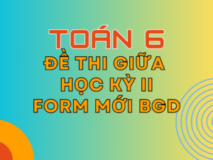 Đề thi Giữa Học kỳ 2 – Toán 6 – KNTT – Form mới Bộ GD