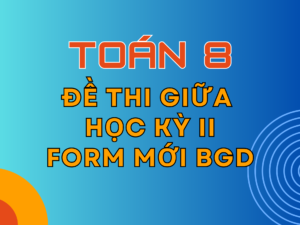 Đề thi Giữa Học kỳ 2 – Toán 8 – KNTT – Form mới Bộ GD