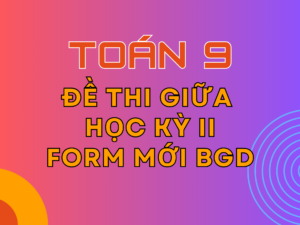 Đề thi Giữa Học kỳ 2 – Toán 9 – KNTT – Form mới Bộ GD