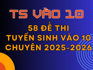 File WORD 58 Đề thi vào 10 CHUYÊN năm 2025-2026