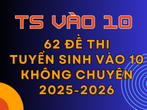 File WORD 62 Đề thi vào 10 không chuyên năm 2025-2026